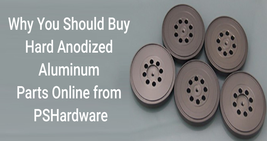 Why You Should Buy Hard Anodized Aluminum Parts Online from PSHardware
